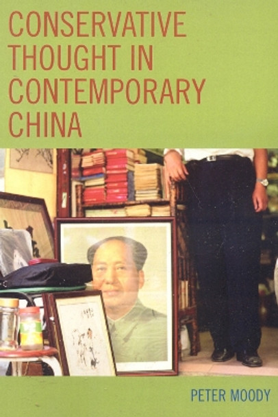 Conservative Thought in Contemporary China by Peter Moody 9780739120460