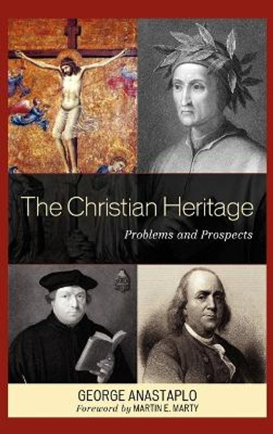 The Christian Heritage: Problems and Prospects by George Anastaplo 9780739135976
