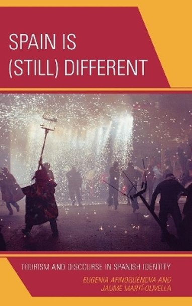 Spain Is (Still) Different: Tourism and Discourse in Spanish Identity by Eugenia Afinoguenova 9780739124017