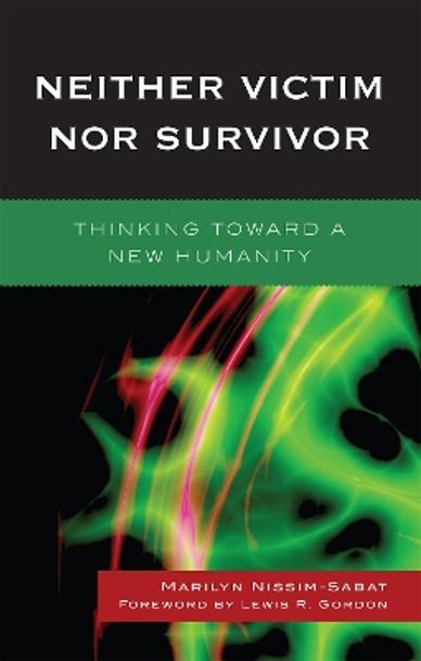 Neither Victim nor Survivor: Thinking toward a New Humanity by Marilyn Nissim-Sabat 9780739128220