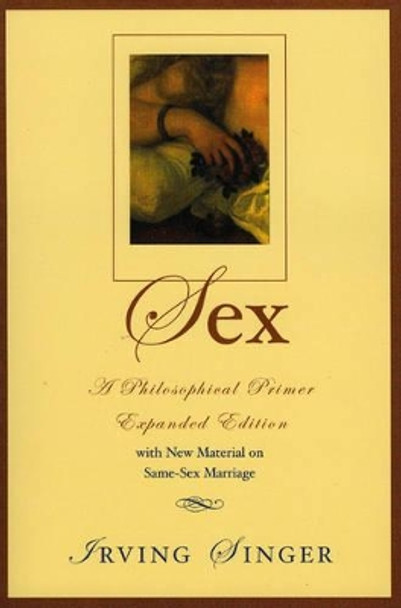 Sex: A Philosophical Primer by Irving Singer 9780742512375