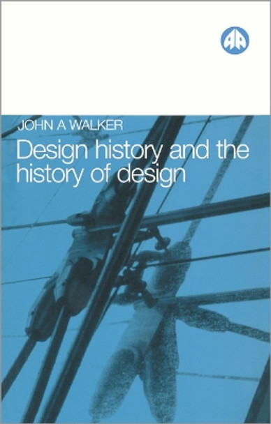 Design History and the History of Design by John A. Walker 9780745305226