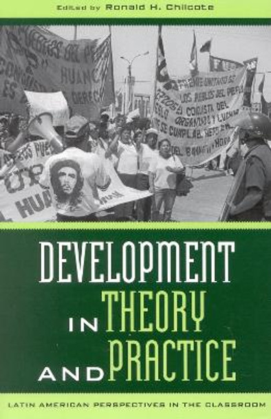 Development in Theory and Practice: Latin American Perspectives by Ronald H. Chilcote 9780742523937