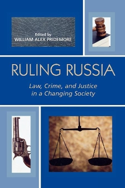 Ruling Russia: Law, Crime, and Justice in a Changing Society by William Alex Pridemore 9780742536760