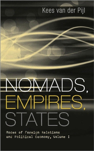 Nomads, Empires, States: Modes of Foreign Relations and Political Economy, Volume I by Kees van der Pijl 9780745326016