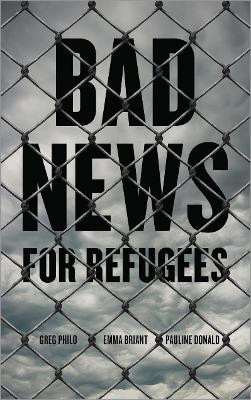 Bad News for Refugees by Greg Philo 9780745334332