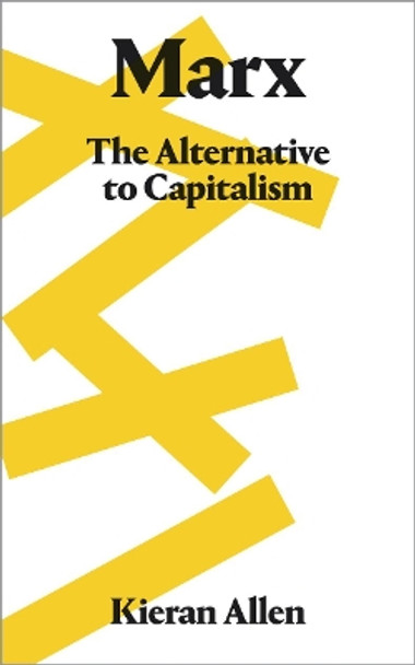 Marx: The Alternative to Capitalism by Kieran Allen 9780745337425