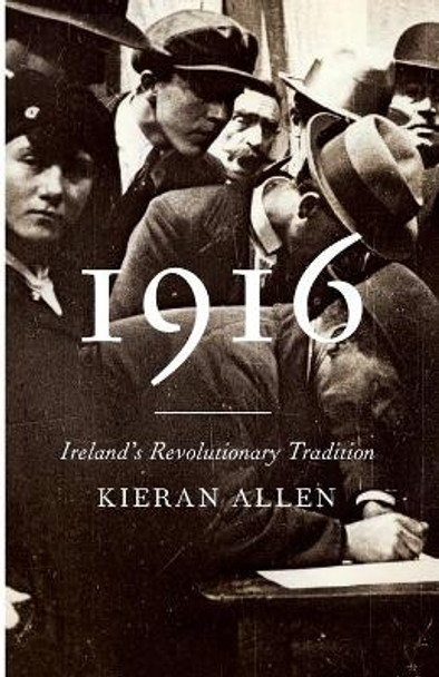 1916: Ireland's Revolutionary Tradition by Kieran Allen 9780745336329