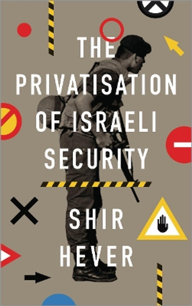 The Privatization of Israeli Security by Shir Hever 9780745337203