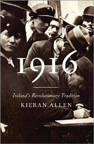 1916: Ireland's Revolutionary Tradition by Kieran Allen 9780745336374