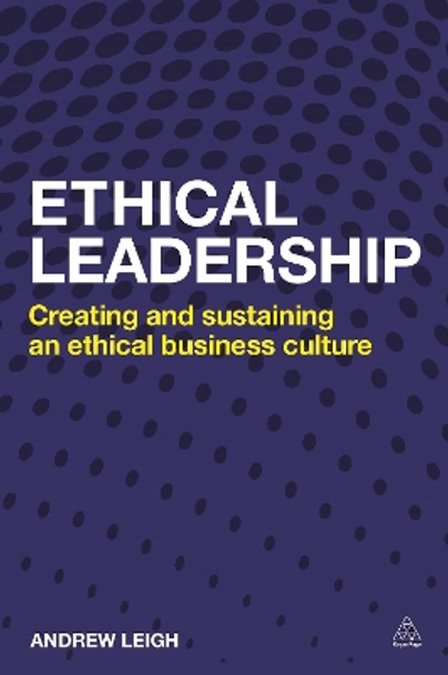 Ethical Leadership: Creating and Sustaining an Ethical Business Culture by Andrew Leigh 9780749469566