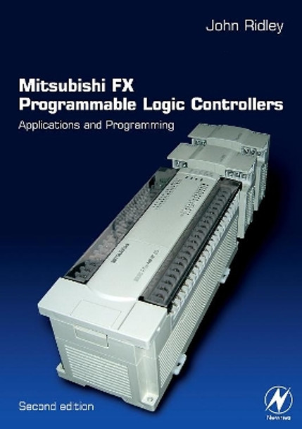 Mitsubishi FX Programmable Logic Controllers: Applications and Programming by John Ridley 9780750656795