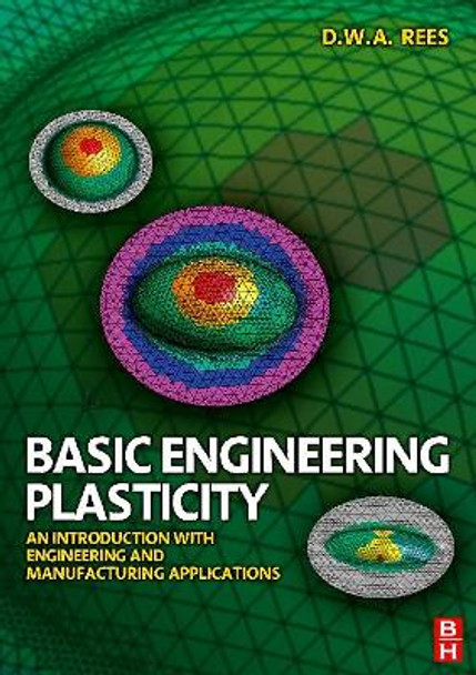 Basic Engineering Plasticity: An Introduction with Engineering and Manufacturing Applications by David Rees 9780750680257