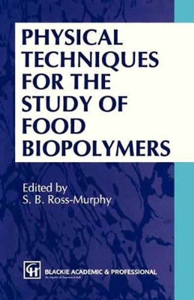 Physical Techniques for the Study of Food Biopolymers by S.B. Ross-Murphy 9780751401790