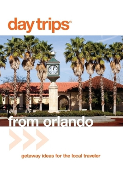 Day Trips (R) from Orlando: Getaway Ideas For The Local Traveler by John Kumiski 9780762753376