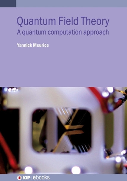 Introduction to Quantum Field Theory and Computing by Professor Yannick Meurice 9780750321853