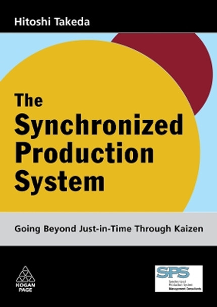 The Synchronized Production System: Going Beyond Just-in-Time through Kaizen by Hitoshi Takeda 9780749447656