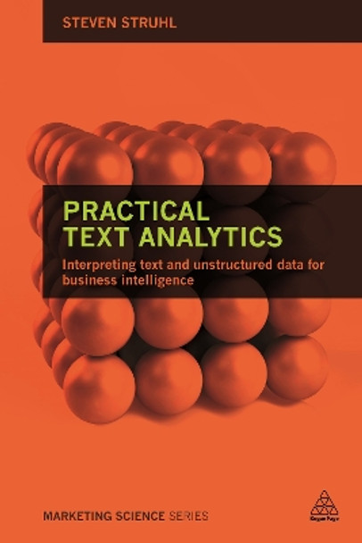 Practical Text Analytics: Interpreting Text and Unstructured Data for Business Intelligence by Steven Struhl 9780749479374
