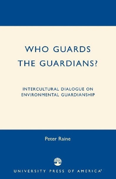 Who Guards the Guardians?: Intercultural Dialogue on Environmental Guardianship by Peter Raine 9780761825814