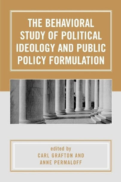 The Behavioral Study of Political Ideology and Public Policy Formulation by Carl Grafton 9780761829713