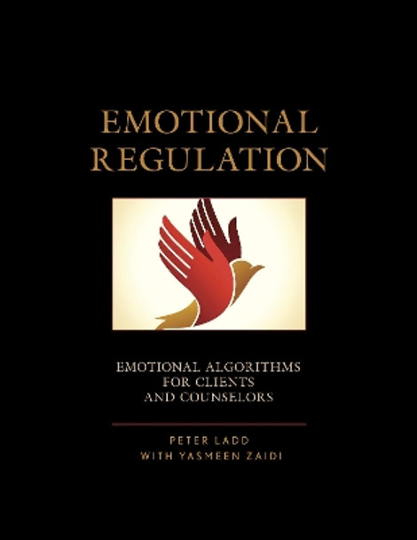 Emotional Regulation: Emotional Algorithms for Clients and Counselors by Peter D. Ladd 9780761869870