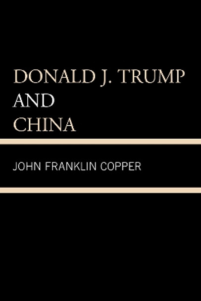 Donald J. Trump and China by John Franklin Copper 9780761871187