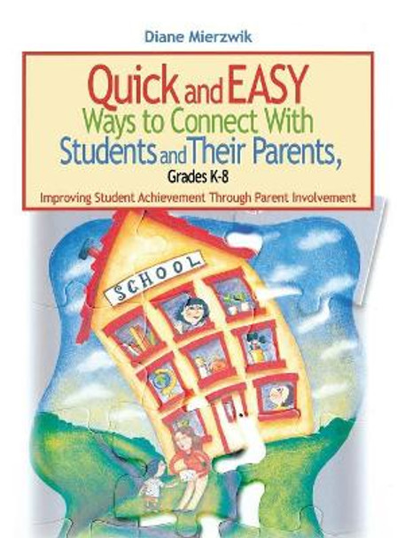 Quick and Easy Ways to Connect With Students and Their Parents, Grades K-8: Improving Student Achievement Through Parent Involvement by Nancy Diane Mierzwik 9780761931799