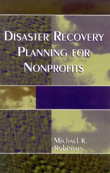 Disaster Recovery Planning for Nonprofits by Michael K. Robinson 9780761826606