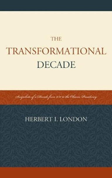 The Transformational Decade: Snapshots of a Decade from 9/11 to the Obama Presidency by Herbert I. London 9780761859086