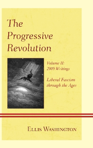 The Progressive Revolution: Liberal Fascism through the Ages, Vol. II: 2009 Writings by Ellis Washington 9780761861119