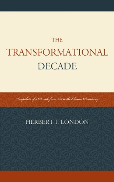 The Transformational Decade: Snapshots of a Decade from 9/11 to the Obama Presidency by Herbert I. London 9780761861591