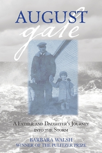 August Gale: A Father And Daughter's Journey Into The Storm by Barbara Walsh 9780762784905 August Gale: A Father And Daughter's Journey Into The Storm by Barbara Walsh 9780762784905