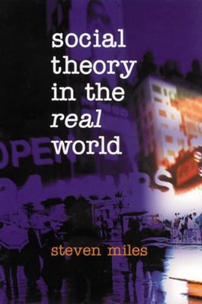 Social Theory in the Real World by Steven Miles 9780761961567