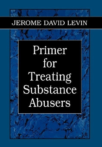 Primer for Treating Substance Abusers by Jerome D. Levin 9780765700780