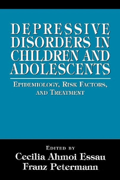 Depressive Disorders in Children and Adolescents: Epidemiology, Risk Factors, and Treatment by Cecilia Ahmol Easau 9780765701886