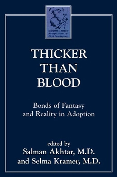 Thicker Than Blood: Bonds of Fantasy and Reality in Adoption by Salman Akhtar 9780765702661