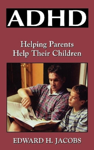 ADHD: Helping Parents Help Their Children by Edward H. Jacobs 9780765702739