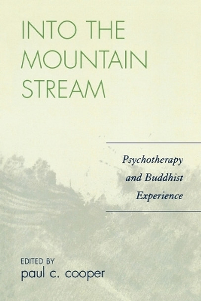 Into the Mountain Stream: Psychotherapy and Buddhist Experience by Paul C. Cooper 9780765704658