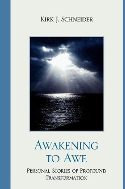 Awakening to Awe: Personal Stories of Profound Transformation by Kirk J. Schneider 9780765706652