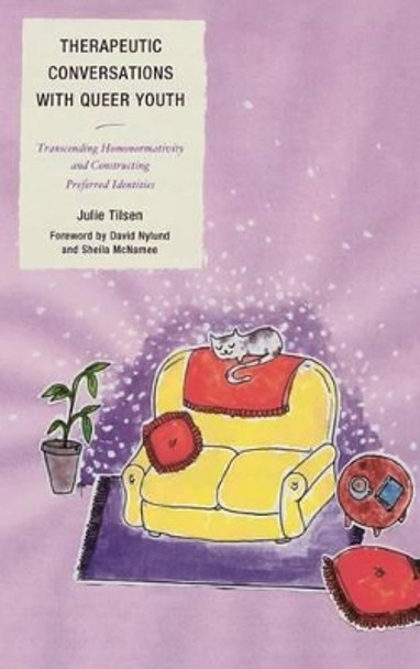 Therapeutic Conversations with Queer Youth: Transcending Homonormativity and Constructing Preferred Identities by Julie Tilsen 9780765709783