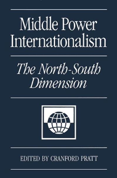 Middle Power Internationalism: The North-South Dimension by Cranford Pratt 9780773507258