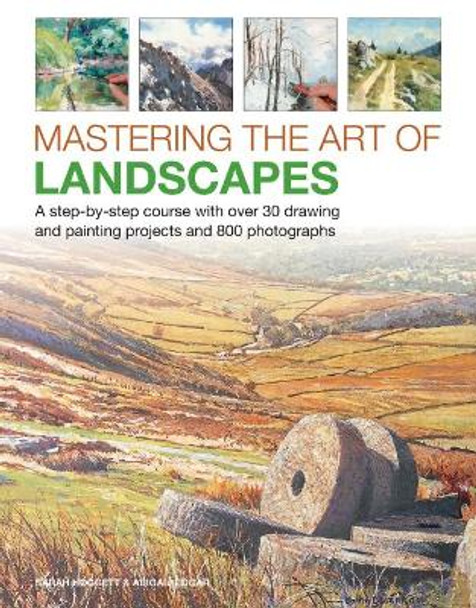 Mastering the Art of Landscapes: A step-by-step course with 30 drawing and painting projects and 800 photographs by Sarah Hoggett 9780754834687