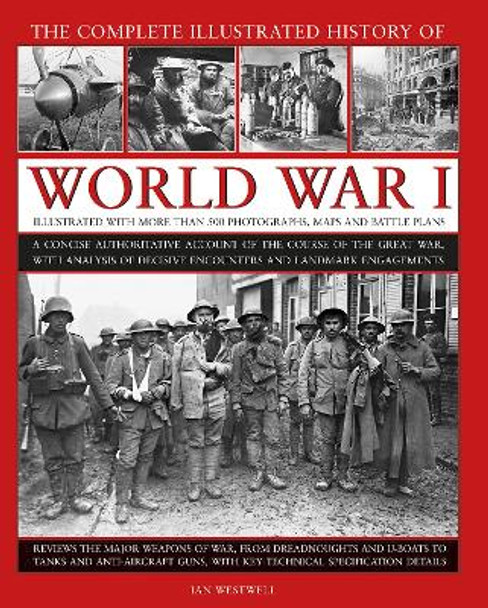 World War I, Complete Illustrated History of: A concise authoritative account of the course of the Great War, with analysis of decisive encounters and landmark engagements by Ian Westwell 9780754834830