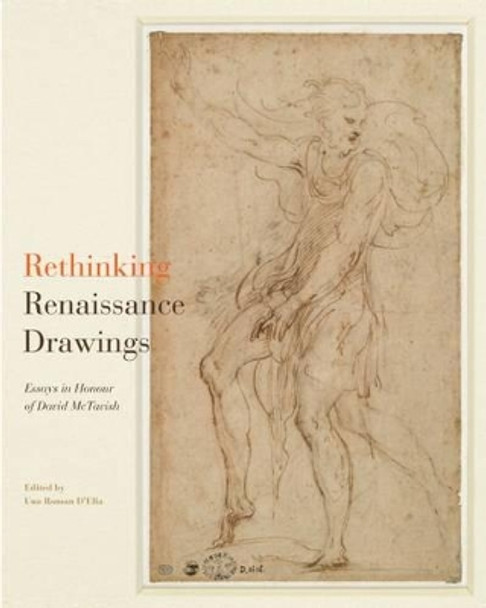 Rethinking Renaissance Drawings: Essays in Honour of David McTavish by Una Roman D'Elia 9780773546363