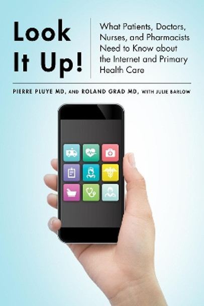 Look It Up!: What Patients, Doctors, Nurses, and Pharmacists Need to Know about the Internet and Primary Health Care by Pierre Pluye 9780773551367