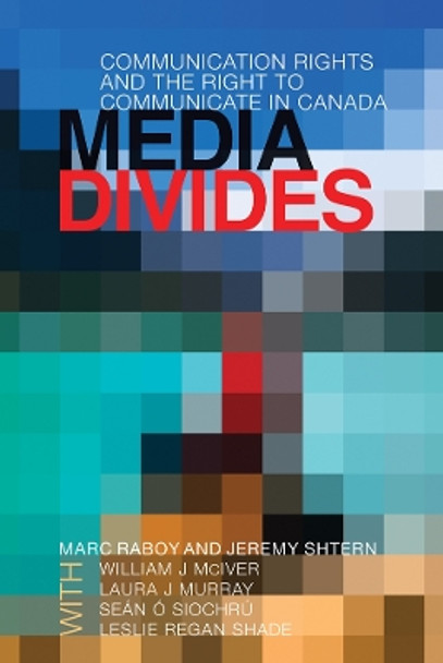 Media Divides: Communication Rights and the Right to Communicate in Canada by Marc Raboy 9780774817745