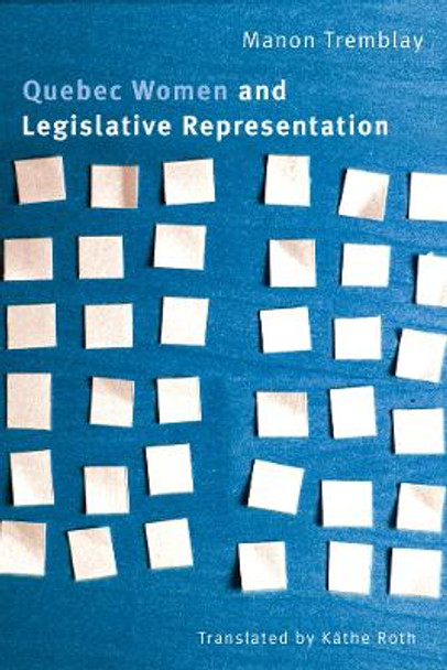 Quebec Women and Legislative Representation by Professor Manon Tremblay 9780774817684