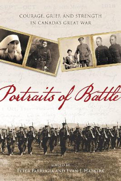 Portraits of Battle: Courage, Grief, and Strength in Canada's Great War by Peter Farrugia 9780774864916