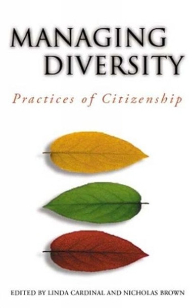 Managing Diversity: Practices of Citizenship by Linda Cardinal 9780776606545