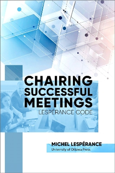 Chairing Successful Meetings: Lesperance Code by Michel Lesperance 9780776636832